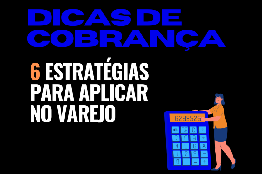 Dicas de cobrança: 6 estratégias para aplicar no varejo